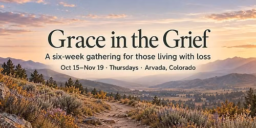 Grace in the Grief: Six-Week Grief Support Group in Arvada