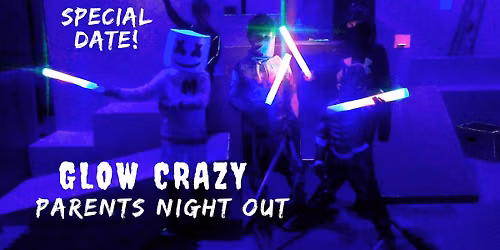\ud83c\udf83Glow Crazy Themed Parents Night Out - Special Date!