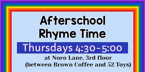 4:30 Thursdays: \ud83d\udd14 AFTERSCHOOL RHYME TIME at Noro Lane 3rd Floor
