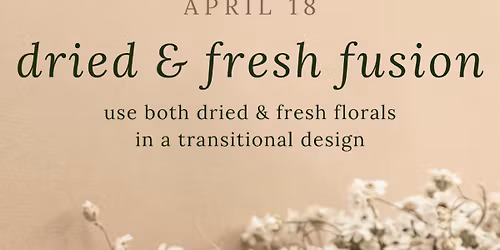 Dried & Fresh Fusion Floral Design Class