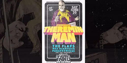 STEPHEN HAMM THEREMIN MAN + The Flaps + Wax Mannequin + Paraphonique
