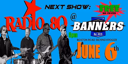 Radio 80 at BANNERS!! June 6th FREE SHOW!!