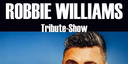 ROBBIE WILLIAMS TRIBUTE - Konzert