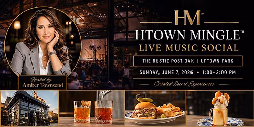HTOWN MINGLE\u2122 | LIVE MUSIC SOCIAL: THE RUSTIC POST OAK (UPTOWN PARK)