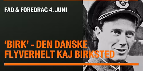 Fad & Foredrag: 'Birk' - Den danske flyverhelt Kaj Birksted