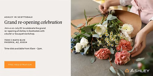 FREE Bouquet Workshop at Scottsdale, AZ Ashley | Grand Re-Opening Event