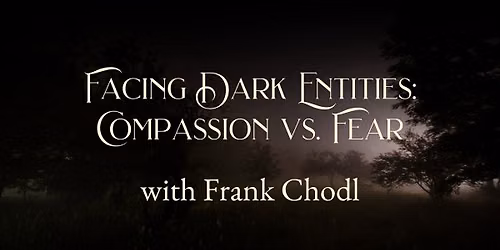 Facing Dark Entities: Compassion vs. Fear