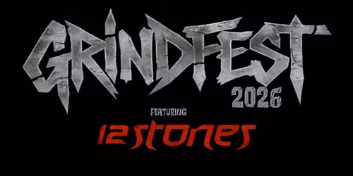 GRINDFEST 2026 featuring 12 STONES w\/ tba