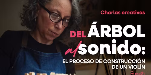 DEL \u00c1RBOL AL SONIDO: EL PROCESO DE CONSTRUCCI\u00d3N DE UN VIOL\u00cdN