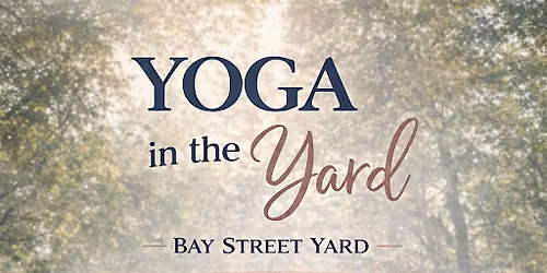Yoga in the Yard: Saturday 28th at 10am at Bay Street Yard