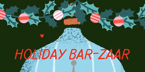 Holiday Bar-Zaar: Cocktails + Local makers, bakers, and artists!