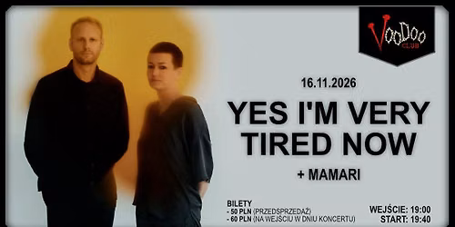 YES I\u2019M VERY TIRED NOW I Warzawa + support: MAMARI I 16.11 I VooDoo Club