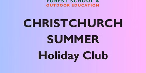 Christchurch Summer Forest School Holiday Club