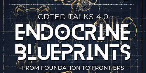 CDTED Talks 4.0 Endocrine Blueprints: From Foundation to Frontiers