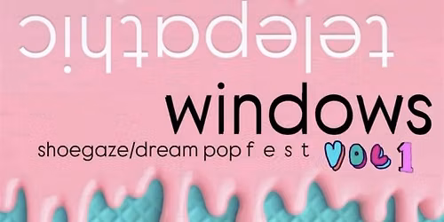 Telepathic Windows (Shoegaze\/Dream Pop fest)