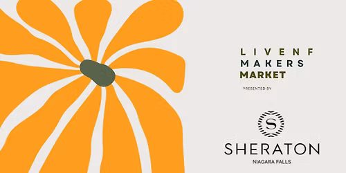 LiveNF Makers Market presented by the Sheraton Niagara Falls