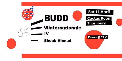 BUDD \/ WINTERNATIONALE \/ IV \/ SHOEB AHMAD at the CACTUS ROOM
