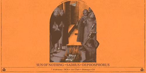 Bonfire of the Vanities: Sun of Nothing \u2022 Sadhus \u2022 Dephosphorus