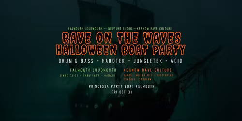 RAVE ON THE WAVES Halloween Boat Party w\/ Falmouth Loudmouth, Neptune Audio & Kernow Rave Culture