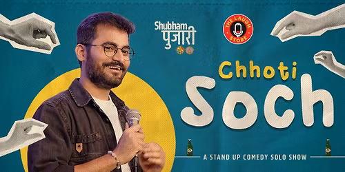 Chhoti Soch - A Standup Solo By Shubham Pujari