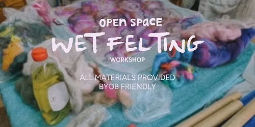 Wet Felting Workshop
