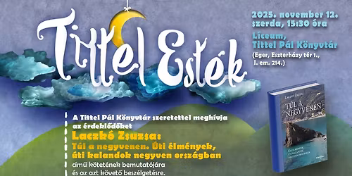 Tittel Est\u00e9k - Laczk\u00f3 Zsuzsa: T\u00fal a negyvenen. \u00dati \u00e9lm\u00e9nyek, \u00fati kalandok negyven orsz\u00e1gban