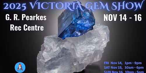 Victoria Gem & Mineral Show November 14 - 16 2025 - G. R. Pearkes Recreation Centre