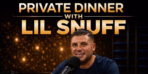 Private Dinner with Lil Snuff