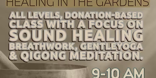 Healing in the Gardens | Sound Healing, Breathwork, Gentle Yoga & Qigong Meditation