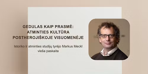 Vie\u0161a paskaita | \u201eGedulas kaip prasm\u0117: atminties kult\u016bra postheroji\u0161koje visuomen\u0117je\u201c