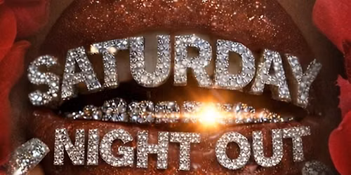 SATURDAY NIGHT OUT!