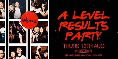 THE WAREHOUSE- A LEVELS RESULTS PARTY \ud83d\udd25