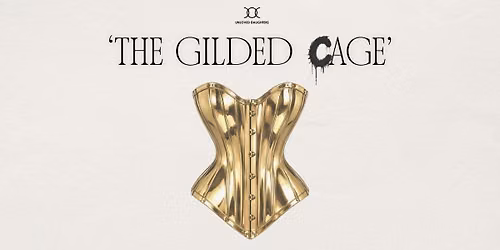 Unloved Daughters Presents: The Gilded Cage