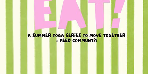 Eat! - A summer yoga series to move together & feed community.