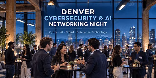 Denver Cybersecurity & AI Networking Night: AI, Cloud & Enterprise Tech