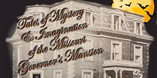 Tales of Mystery & Imagination of the Missouri Governor's Mansion