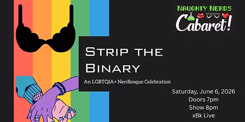 Naughty Nerds Cabaret presents: Strip the Binary