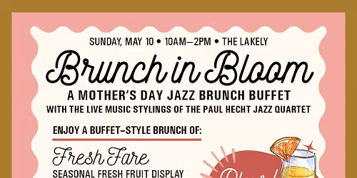 BRUNCH IN BLOOM: A Mother's Day Jazz Brunch Buffet at The Lakely