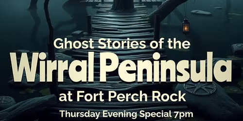 Ghost Stories of the Wirral Peninsula at Fort Perch Rock
