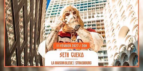 11.02.2027 I SETH GUEKO - LA MAISON BLEUE, STRASBOURG