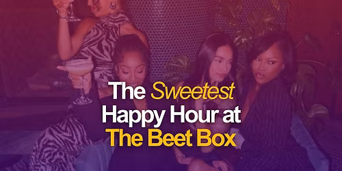 The Sweetest Happy Hour at The Beet Box