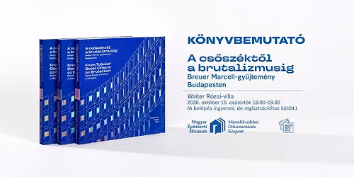 K\u00f6nyvbemutat\u00f3 \/ A cs\u0151sz\u00e9kt\u0151l a brutalizmusig: Breuer Marcell-gy\u0171jtem\u00e9ny Budapesten