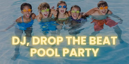 DJ, Drop The Beat Pool Party
