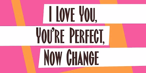 I Love You, You're Perfect, Now Change