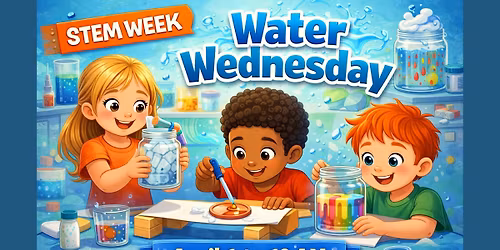 STEM WEEK @ The Museum - Water Wednesday
