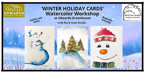 'WINTER HOLIDAY CARDS' Beginners' Watercolor Workshop at EDWARDS GREENHOUSE