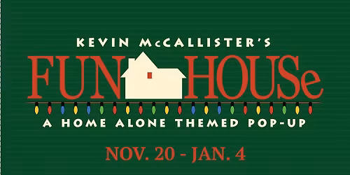 Kevin McAllister's Fun House - Home Alone Themed Holiday Pop-up at ENBW