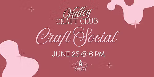 Valley Craft Club: Summer Craft Social at Aridus Wine