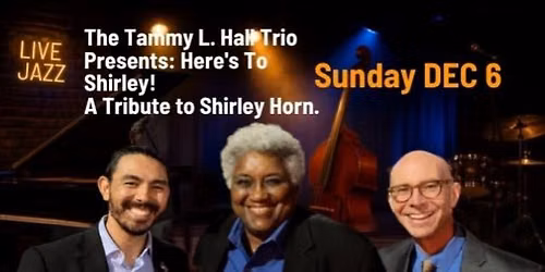 The Tammy L. Hall Trio Presents: Here's To Shirley! A Tribute to Shirley Horn.