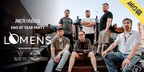 Lomens + Pageant Mum + Slipped Disco - Parish Events End Of Year Party - AMPED, Hudds